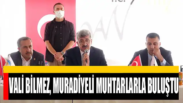 Vali Bilmez, Muradiyeli muhtarlarla buluştu