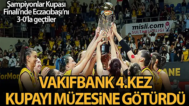 VakıfBank, Spor Toto Şampiyonlar Kupası'nı 4. kez müzesine götürdü