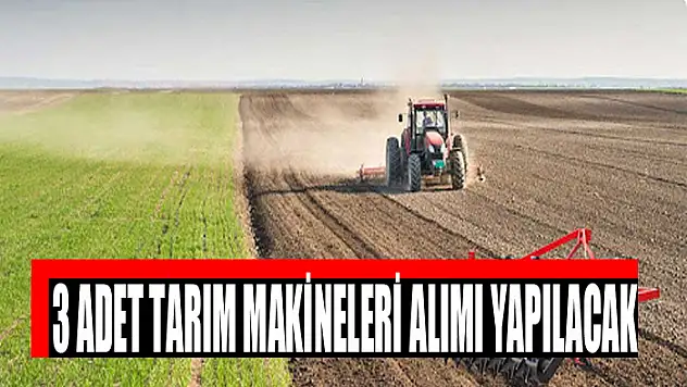 3 adet tarım makineleri alımı yapılacak