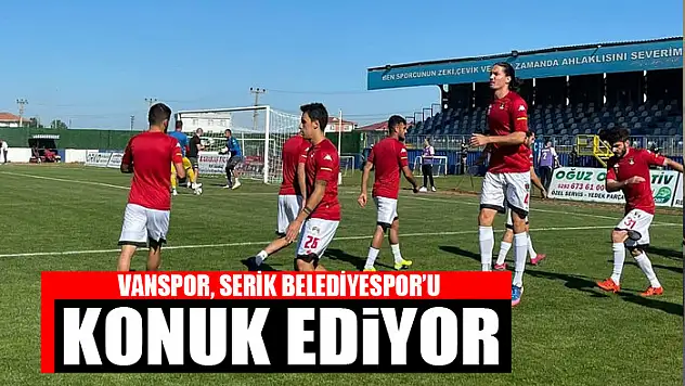 VANSPOR, SERİK BELEDİYESPOR'U AĞIRLIYOR