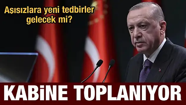 Kabine yarın toplanıyor! Yeni tedbirler gelecek mi?