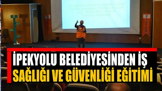 İpekyolu Belediyesinden iş sağlığı ve güvenliği eğitimi