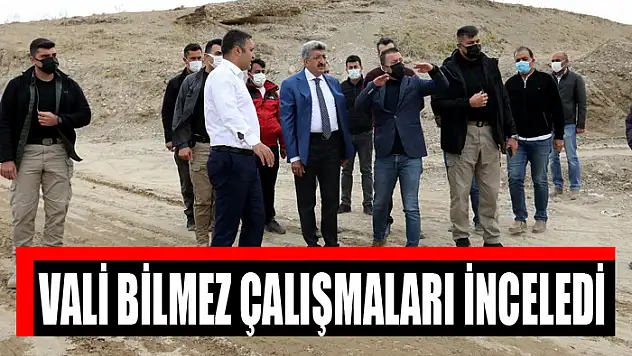 VALİ BİLMEZ ÇALIŞMALARI İNCELEDİ