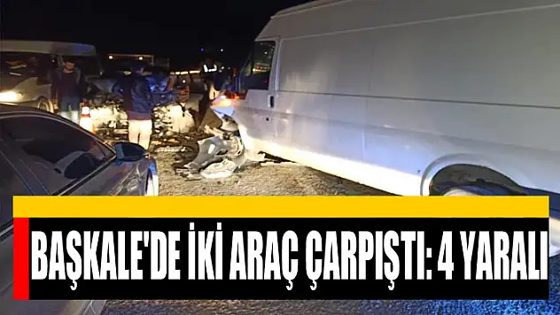 Başkale'de iki araç çarpıştı: 4 yaralı