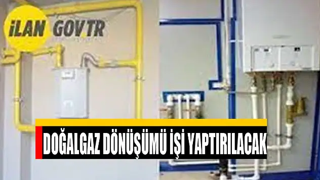 Doğalgaz dönüşümü işi yaptırılacak