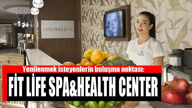 Yenilenmek isteyenlerin buluşma noktası: Fit Life Spa&Health Center