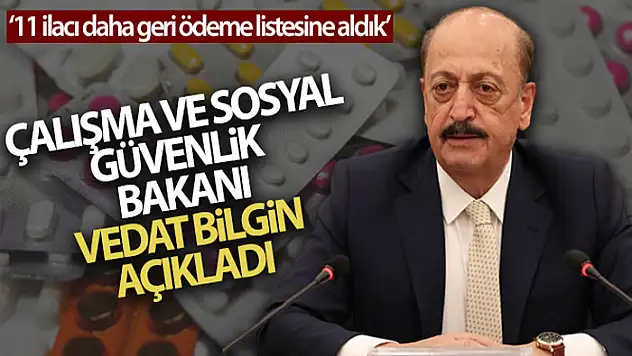 Bakan Bilgin: 11 ilacı daha geri ödeme listesine aldık