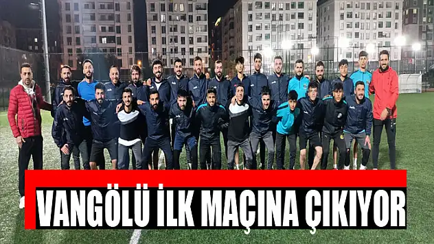 VANGÖLÜ İLK MAÇINA ÇIKIYOR