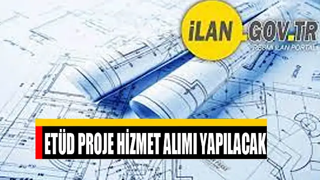 Etüd proje hizmet alımı yapılacak
