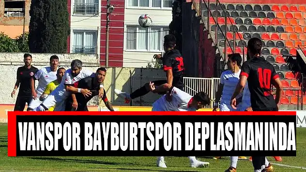 VANSPOR BAYBURTSPOR DEPLASMANINDA