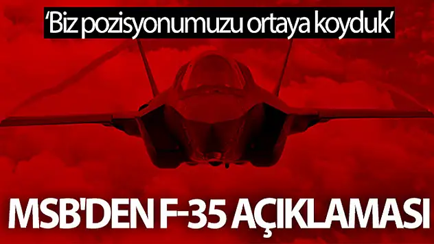 MSB'den F-35 açıklaması: Biz pozisyonumuzu ortaya koyduk