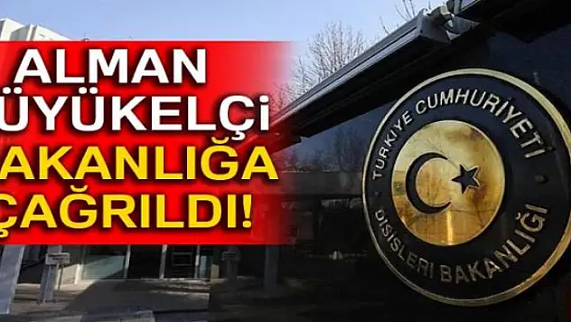 Alman Büyükelçi Dışişleri Bakanlığına çağrıldı