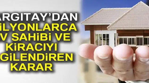 Yargıtay'dan milyonlarca ev sahibi ve kiracıyı ilgilendiren karar