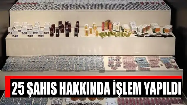 25 şahıs hakkında işlem yapıldı
