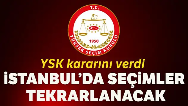 YSK kararını verdi: İstanbul'da seçimler tekrarlanıyor