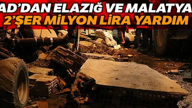 AFAD Elazığ ve Malatya valiliklerine 2'şer milyon lira yardım ödeneği gönderdi