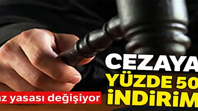 Af değil ceza indirimi olacak