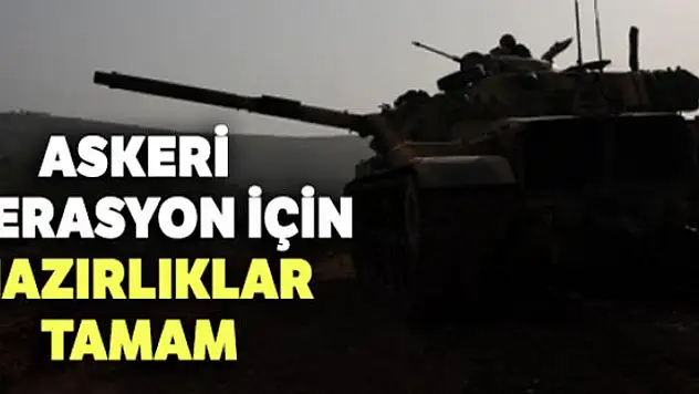 Askerî operasyon için hazırlıklar tamam