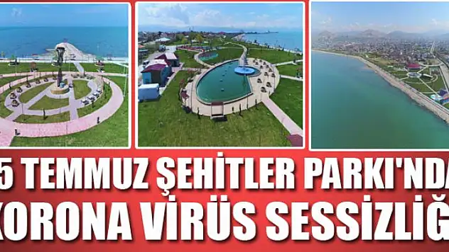 15 Temmuz Şehitler Parkı'nda korona virüs sessizliği