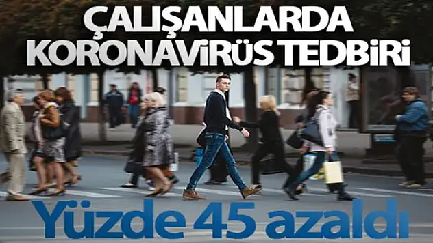 Türkiye'de işe gitme oranı yüzde 45 oranında azaldı