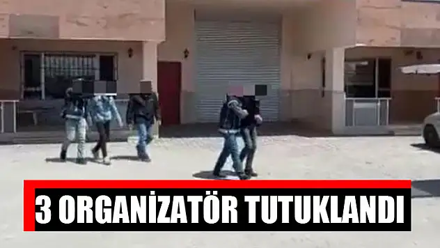 3 organizatör tutuklandı