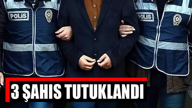  3 şahıs tutuklandı
