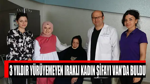 3 yıldır yürüyemeyen Iraklı kadın şifayı Van'da buldu