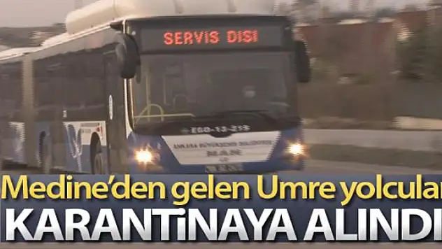 Medine'den gelen Umre yolcuları Ankara'da karantinaya alındı