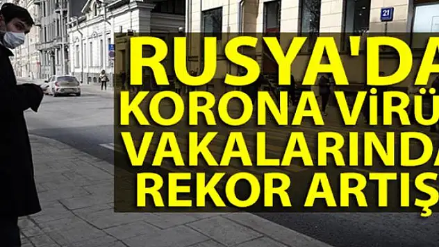Rusya'da korona virüs vakalarında rekor artış