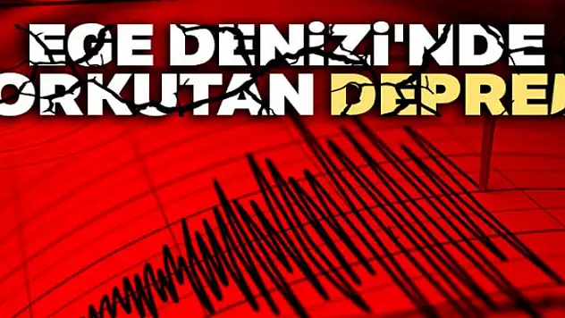 Ege Denizi'nde korkutan deprem!