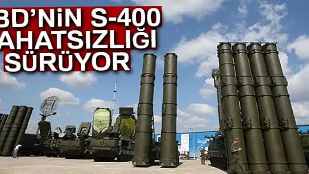 ABD'nin S-400 rahatsızlığı sürüyor