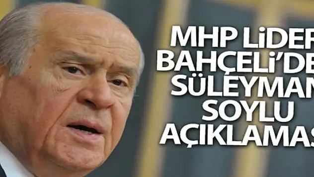 MHP Lideri Bahçeli'den Bakan Soylu açıklaması