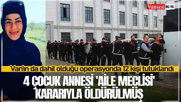 4 Çocuk annesi 'aile meclisi' kararıyla öldürülmüş! 12 kişi tutuklandı...