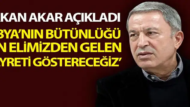 Bakan Akar'dan, Libya ziyaretine ilişkin açıklamalar