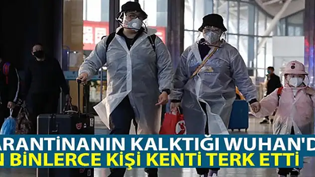 Karantinanın kalktığı Wuhan'da on binlerce kişi kenti terk etti