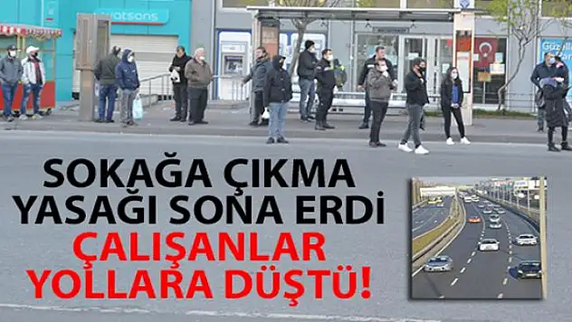 Sokağa çıkma yasağı sona erdi, çalışanlar yollara düştü