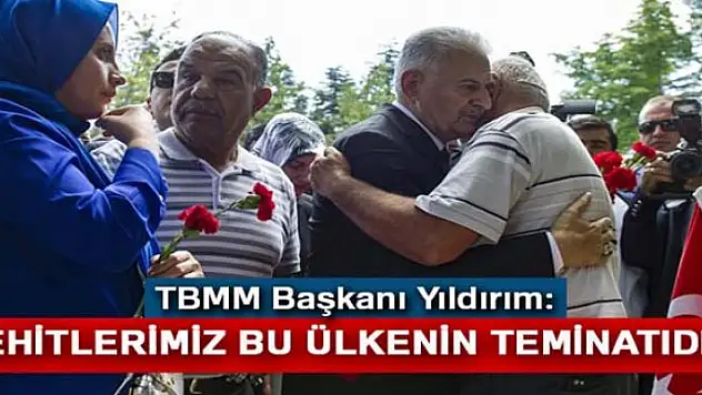 TBMM Başkanı Yıldırım: Şehitlerimiz bu ülkenin teminatıdır