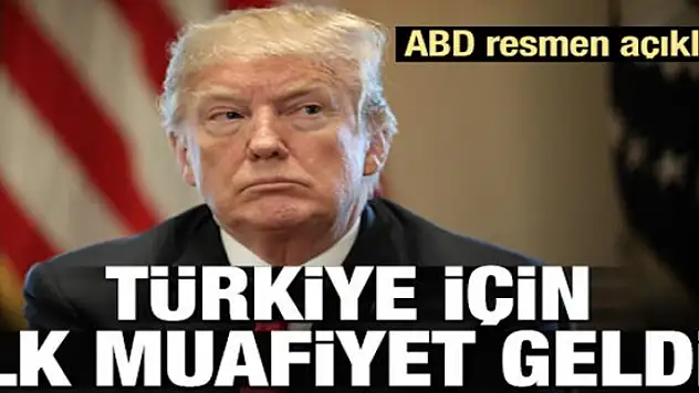 ABD resmen açıkladı! Türkiye'ye ilk muafiyet geldi