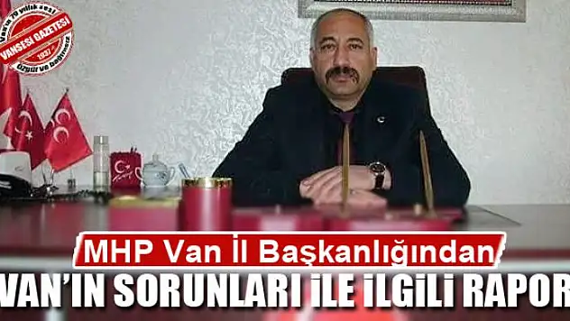 MHP'den Van'ın sorunları ile ilgili rapor 