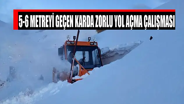5-6 metreyi geçen karda zorlu yol açma çalışması