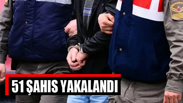 51 şahıs yakalandı