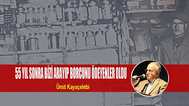 55 YIL SONRA BİZİ ARAYIP BORCUNU ÖDEYENLER OLDU