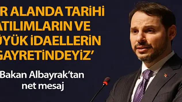 Bakan Albayrak: 'Her alanda tarihi atılımların ve büyük ideallerin gayretindeyiz'