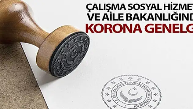 Çalışma Sosyal Hizmetler ve Aile Bakanlığından 81 ile korona genelgesi