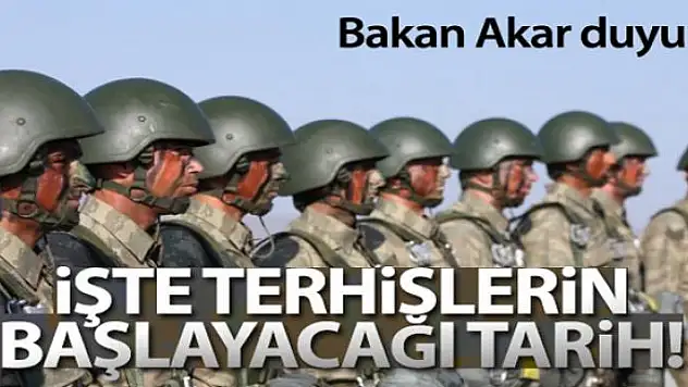 Bakan Akar: '31 Mayıs Pazar gününden itibaren terhisleri başlatacağız'