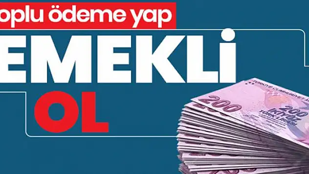 Toplu ödeme yap emekli ol