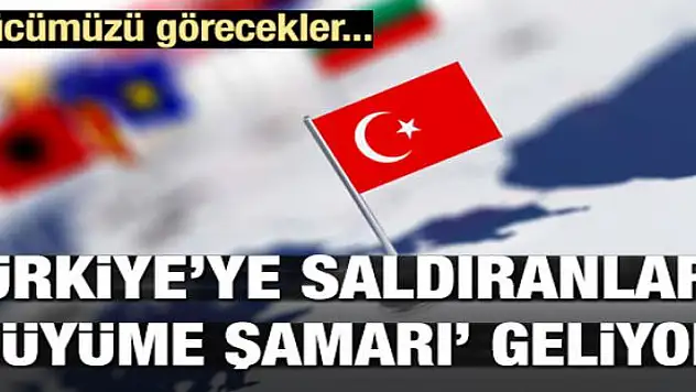 Türkiye'ye saldıranlara 'büyüme şamarı' geliyor!
