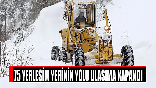 75 yerleşim yerinin yolu ulaşıma kapandı