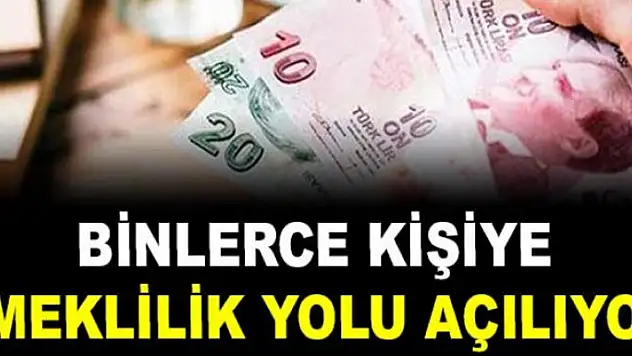 Binlerce kişiye emeklilik yolu açılıyor