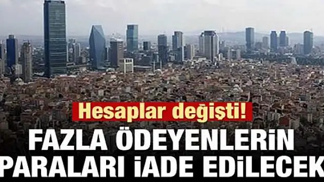 Hesaplar değişti. Fazla ödeyene para iadesi!